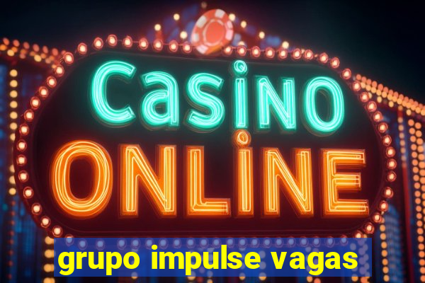 grupo impulse vagas